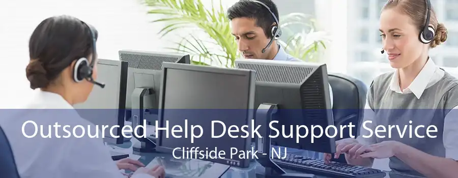 Outsourced Help Desk Support Service Cliffside Park - NJ