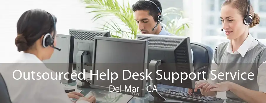 Outsourced Help Desk Support Service Del Mar - CA