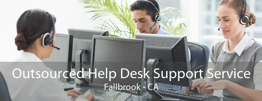 Outsourced Help Desk Support Service Fallbrook - CA