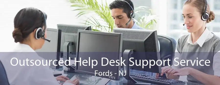 Outsourced Help Desk Support Service Fords - NJ