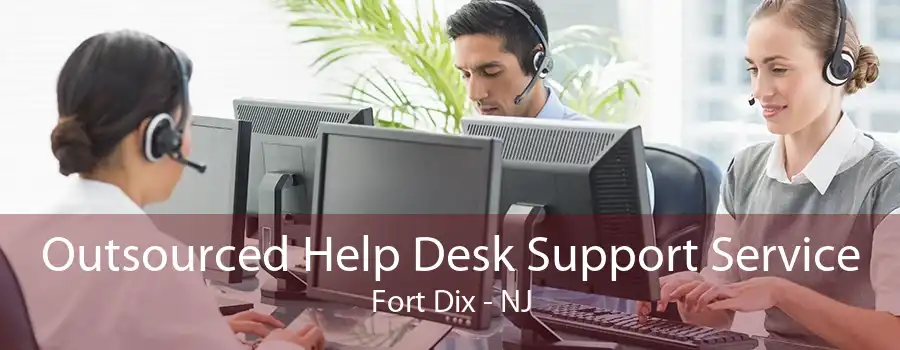 Outsourced Help Desk Support Service Fort Dix - NJ