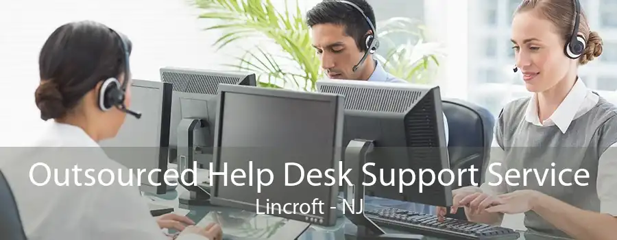 Outsourced Help Desk Support Service Lincroft - NJ