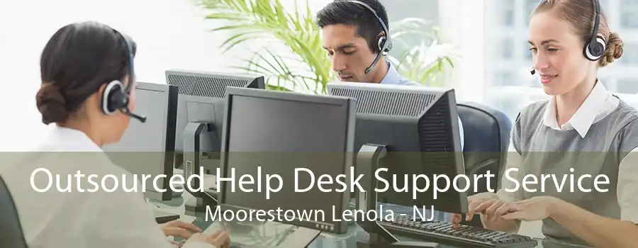 Outsourced Help Desk Support Service Moorestown Lenola - NJ