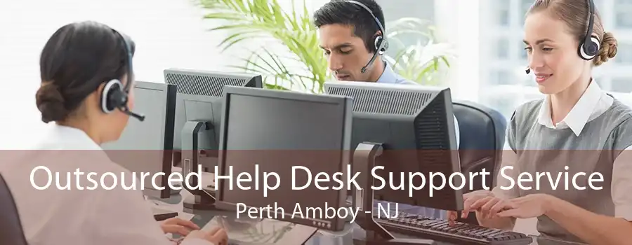 Outsourced Help Desk Support Service Perth Amboy - NJ