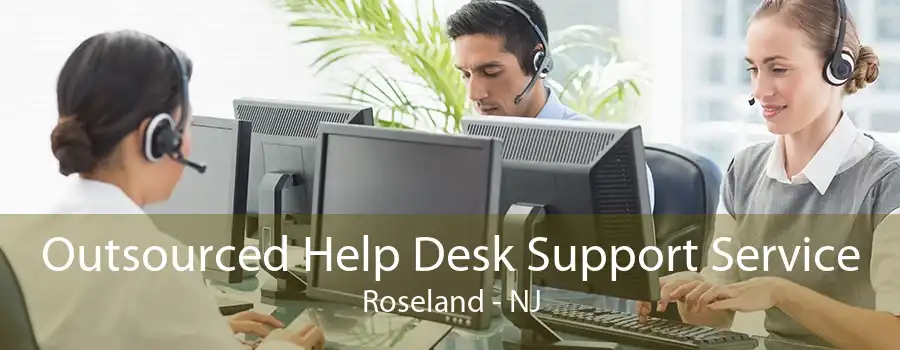 Outsourced Help Desk Support Service Roseland - NJ