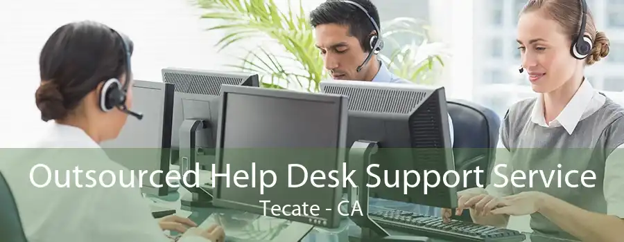 Outsourced Help Desk Support Service Tecate - CA