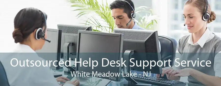 Outsourced Help Desk Support Service White Meadow Lake - NJ