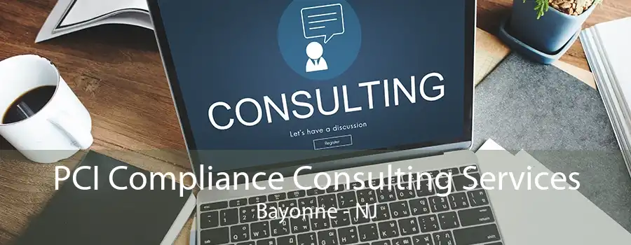 PCI Compliance Consulting Services Bayonne - NJ