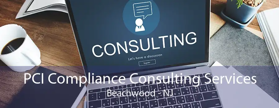 PCI Compliance Consulting Services Beachwood - NJ