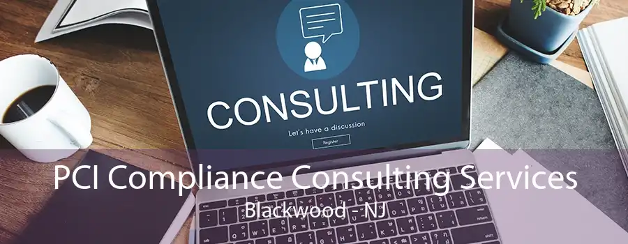 PCI Compliance Consulting Services Blackwood - NJ