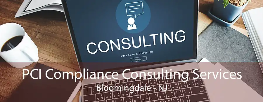 PCI Compliance Consulting Services Bloomingdale - NJ