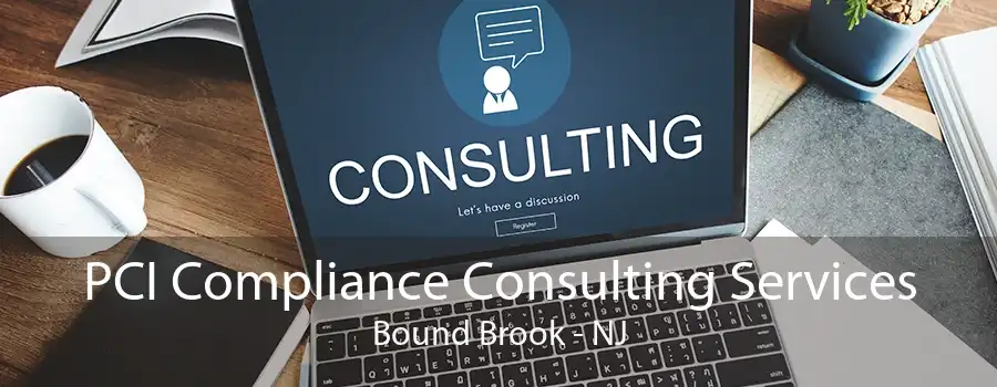 PCI Compliance Consulting Services Bound Brook - NJ