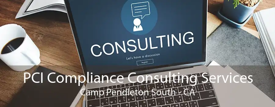 PCI Compliance Consulting Services Camp Pendleton South - CA