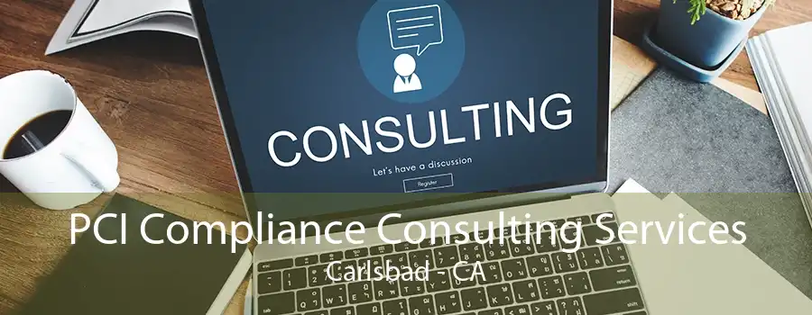 PCI Compliance Consulting Services Carlsbad - CA