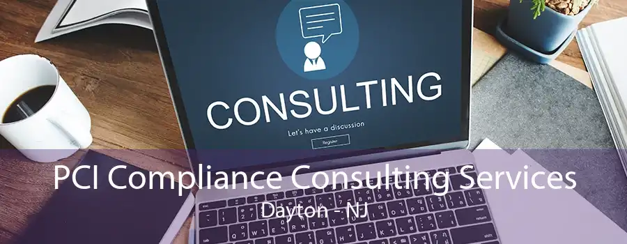 PCI Compliance Consulting Services Dayton - NJ