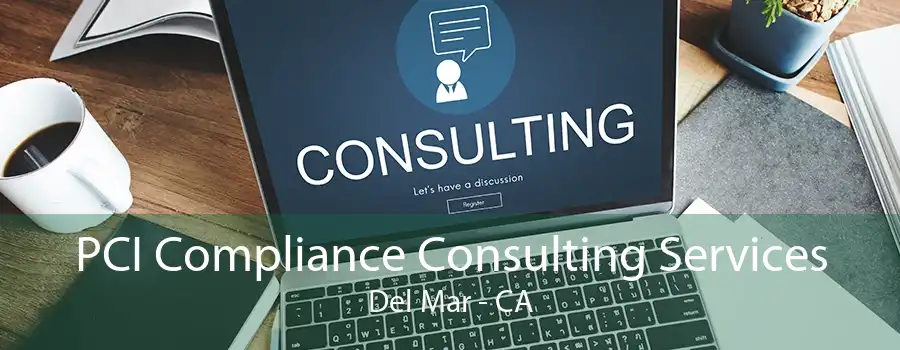 PCI Compliance Consulting Services Del Mar - CA