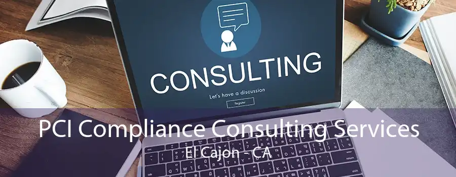 PCI Compliance Consulting Services El Cajon - CA