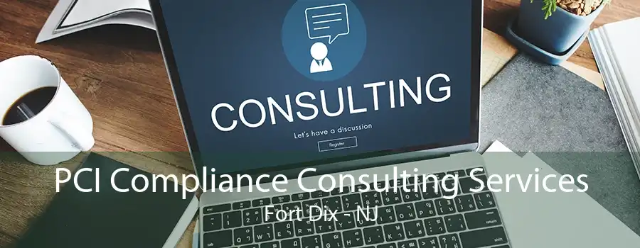 PCI Compliance Consulting Services Fort Dix - NJ