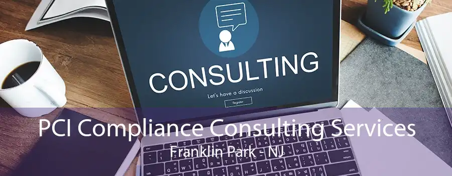 PCI Compliance Consulting Services Franklin Park - NJ