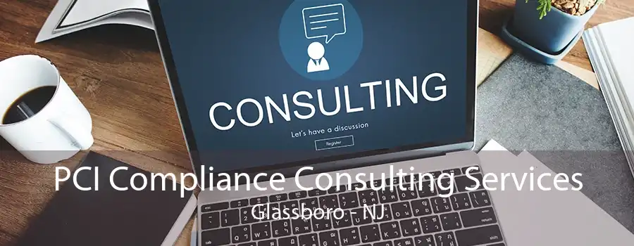 PCI Compliance Consulting Services Glassboro - NJ