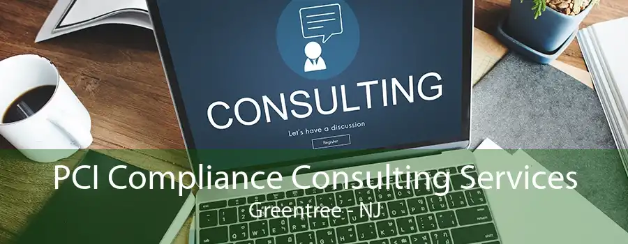 PCI Compliance Consulting Services Greentree - NJ