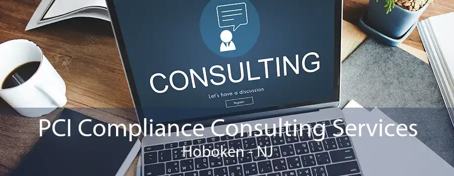 PCI Compliance Consulting Services Hoboken - NJ