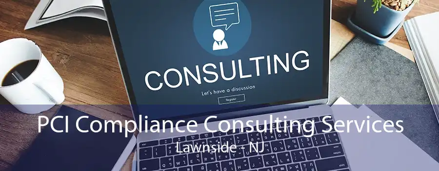 PCI Compliance Consulting Services Lawnside - NJ