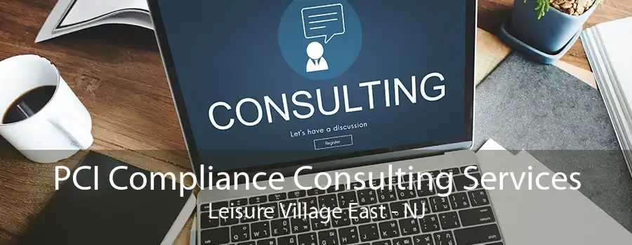 PCI Compliance Consulting Services Leisure Village East - NJ