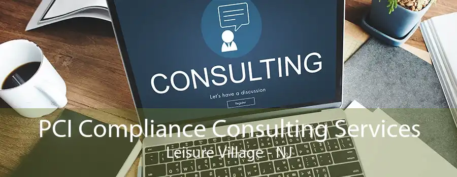 PCI Compliance Consulting Services Leisure Village - NJ