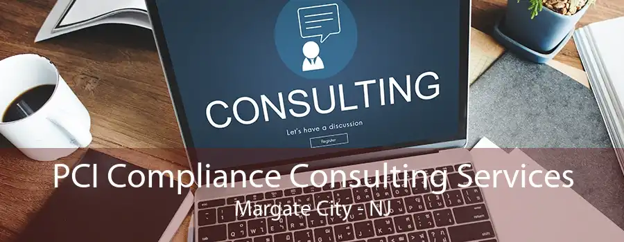 PCI Compliance Consulting Services Margate City - NJ