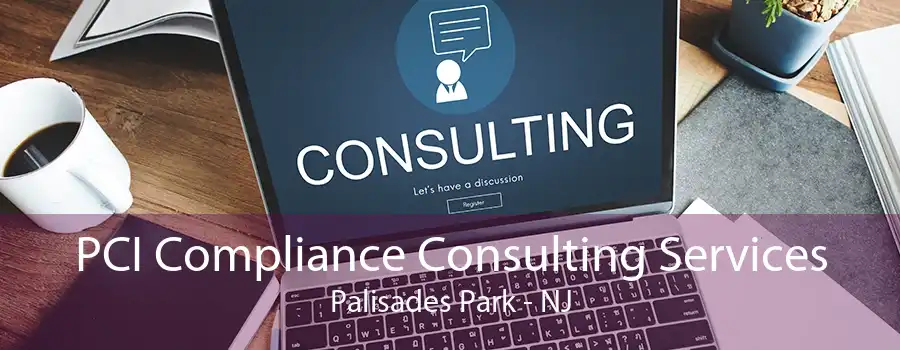 PCI Compliance Consulting Services Palisades Park - NJ