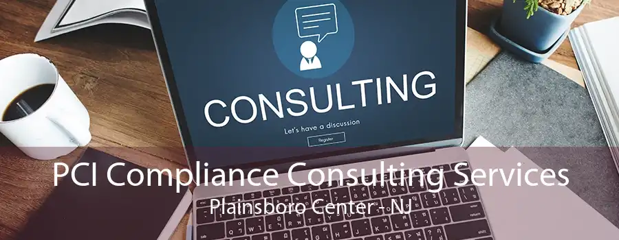 PCI Compliance Consulting Services Plainsboro Center - NJ