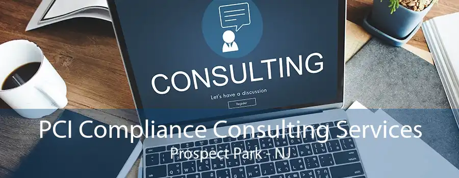 PCI Compliance Consulting Services Prospect Park - NJ