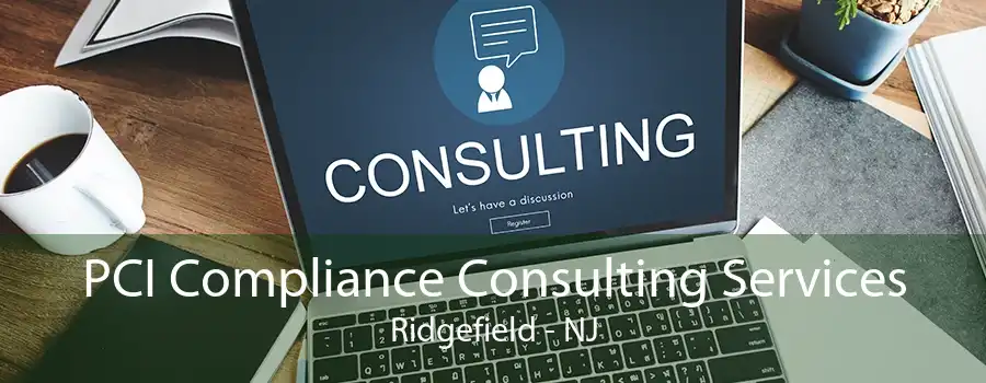 PCI Compliance Consulting Services Ridgefield - NJ