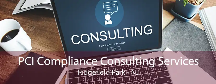 PCI Compliance Consulting Services Ridgefield Park - NJ