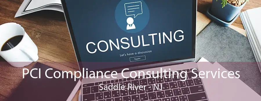 PCI Compliance Consulting Services Saddle River - NJ