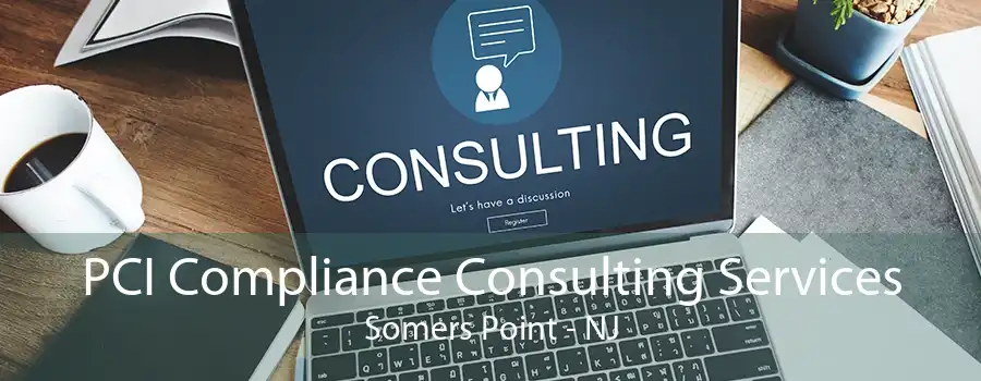 PCI Compliance Consulting Services Somers Point - NJ