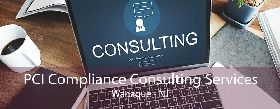 PCI Compliance Consulting Services Wanaque - NJ