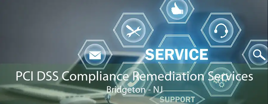 PCI DSS Compliance Remediation Services Bridgeton - NJ