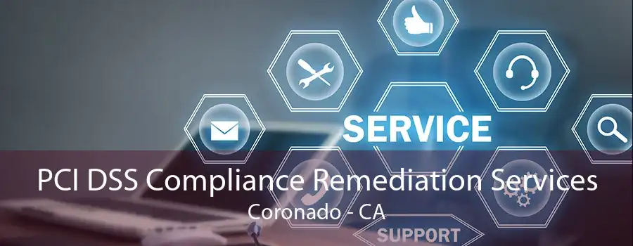 PCI DSS Compliance Remediation Services Coronado - CA