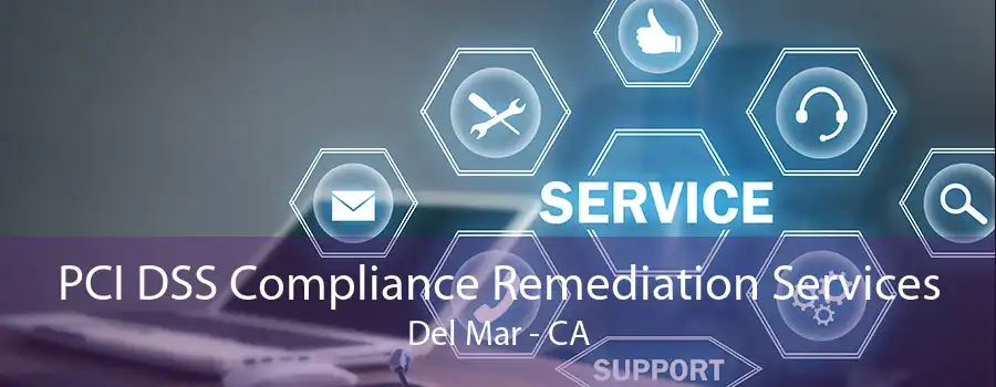 PCI DSS Compliance Remediation Services Del Mar - CA