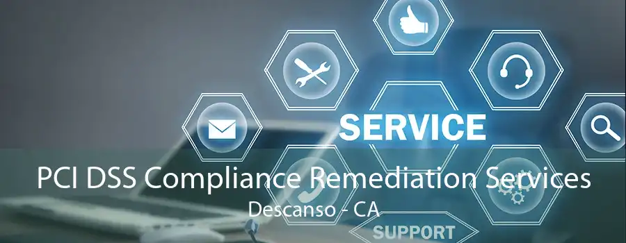 PCI DSS Compliance Remediation Services Descanso - CA