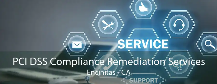 PCI DSS Compliance Remediation Services Encinitas - CA