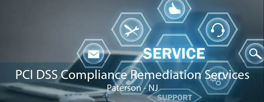 PCI DSS Compliance Remediation Services Paterson - NJ