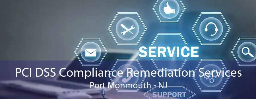 PCI DSS Compliance Remediation Services Port Monmouth - NJ