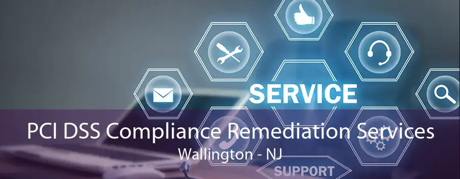 PCI DSS Compliance Remediation Services Wallington - NJ