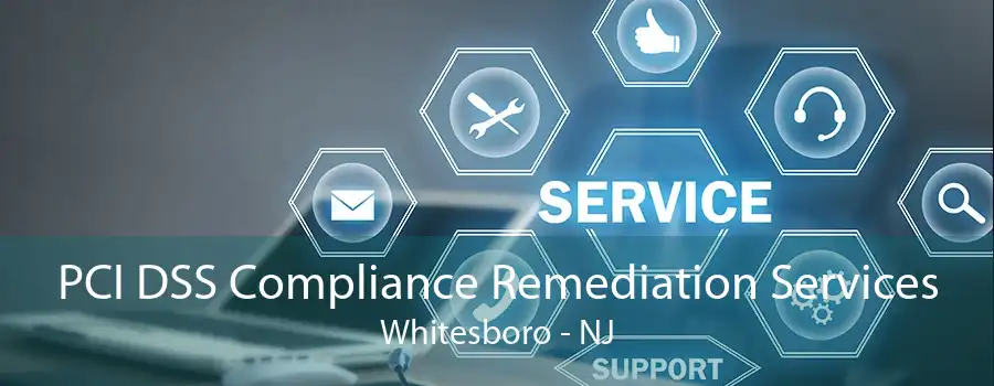 PCI DSS Compliance Remediation Services Whitesboro - NJ