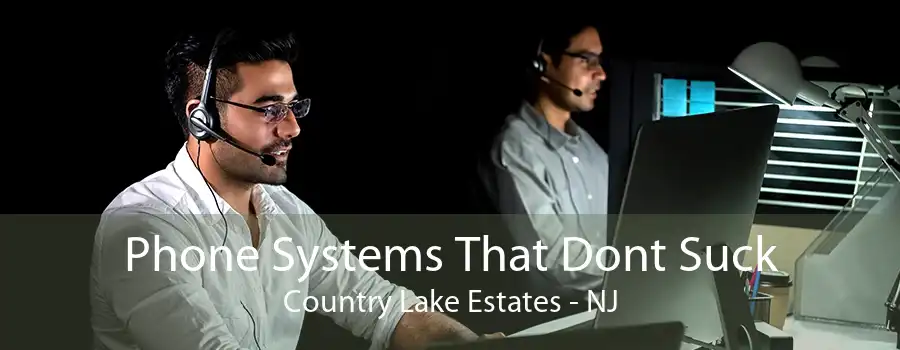 Phone Systems That Dont Suck Country Lake Estates - NJ