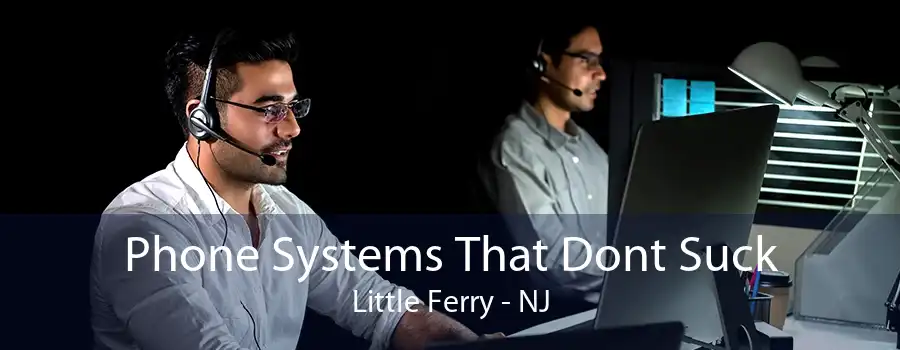 Phone Systems That Dont Suck Little Ferry - NJ