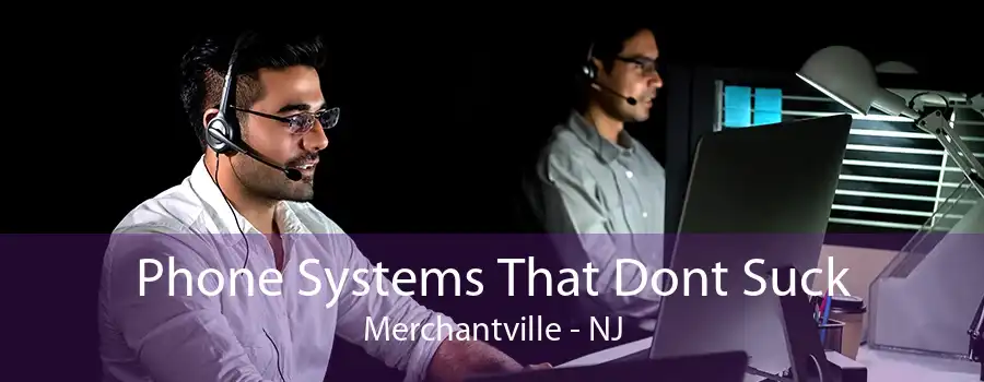 Phone Systems That Dont Suck Merchantville - NJ